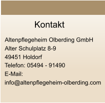Kontakt  Altenpflegeheim Olberding GmbH Alter Schulplatz 8-9 49451 Holdorf   Telefon: 05494 - 91490 E-Mail:  info@altenpflegeheim-olberding.com